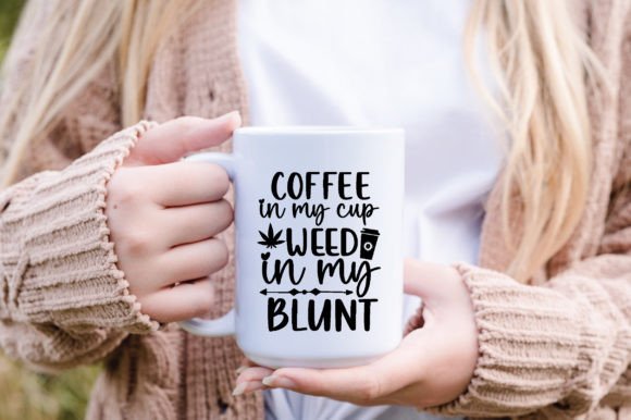 Coffee in My Cup Weed in My Blunt SVG