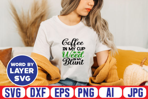 Coffee in My Cup Weed in My Blunt SVG