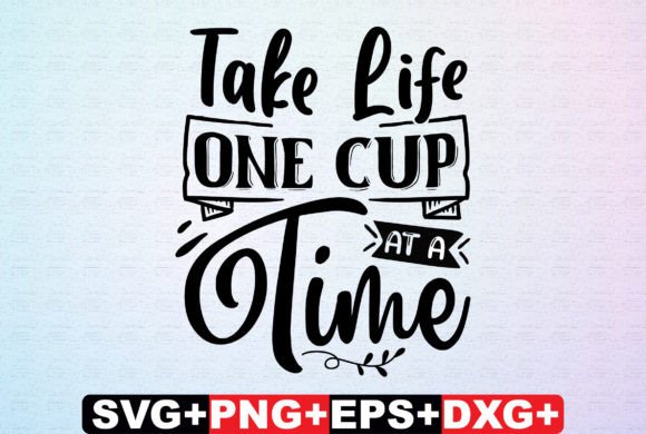 Take Life One Cup at a Time Coaster SVG