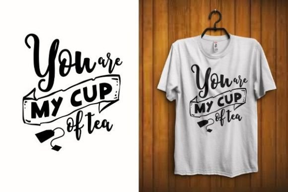 You Are My Cup of Tea T Shirt SVG Vector