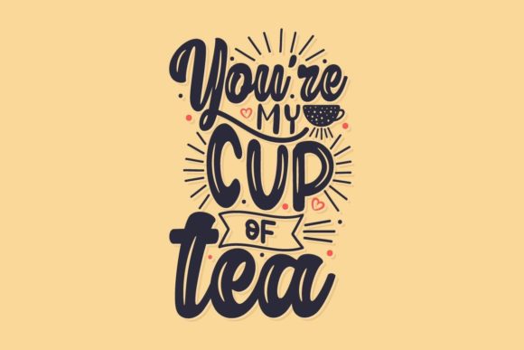 You’re My Cup of Tea: Tea Lettering SVG